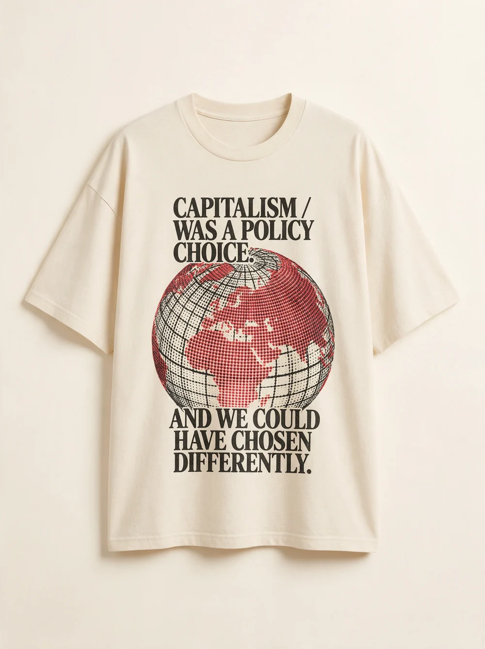 Policy Choice — CAPITALISM WAS A POLICY CHOICE AND WE COULD HAVE CHOSEN DIFFERENTLY.