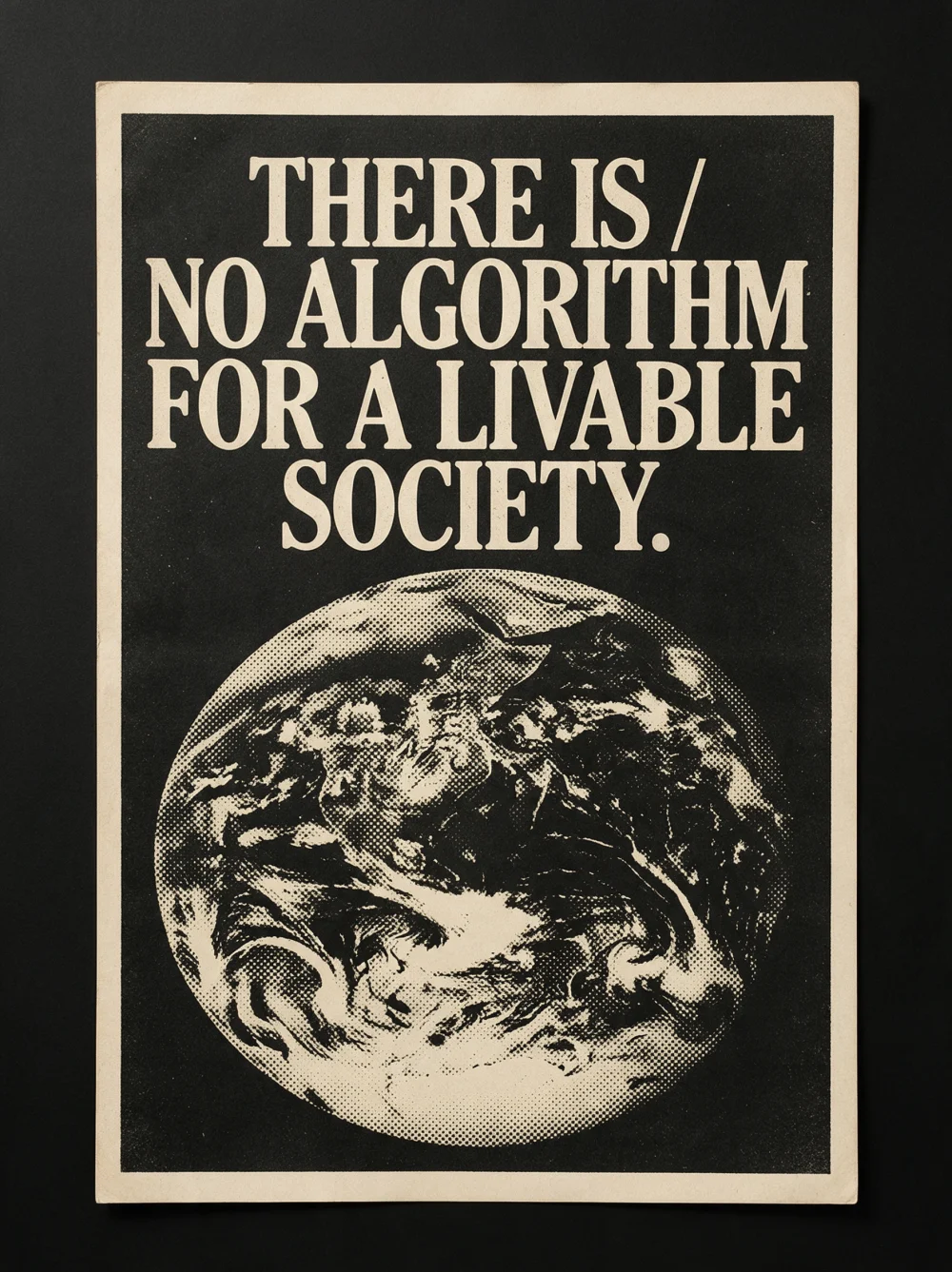 Print (Earth) — THERE IS NO ALGORITHM FOR A LIVABLE SOCIETY.